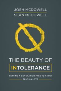 The Beauty of Intolerance by Josh and Sean McDowell